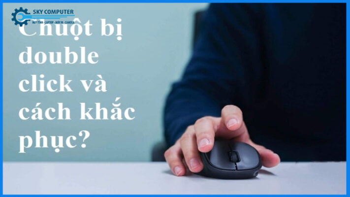 Chuot-may-tinh-bi-double-click-nguyen-nhan-va-cach-khac-phuc-nhanh-1