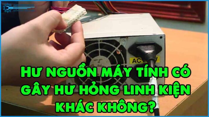 Hu-nguon-may-tinh-co-gay-hu-hong-linh-kien-khac-khong