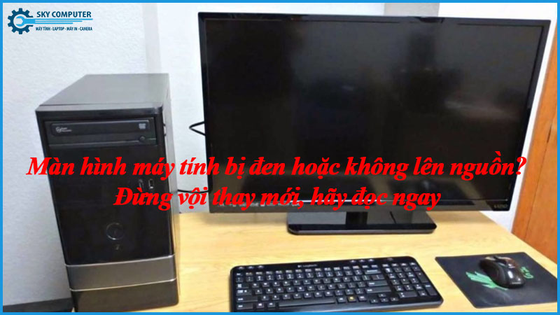 Man-hinh-may-tinh-bi-den-hoac-khong-len-nguon-dung-voi-thay-moi-hay-doc-ngay-1