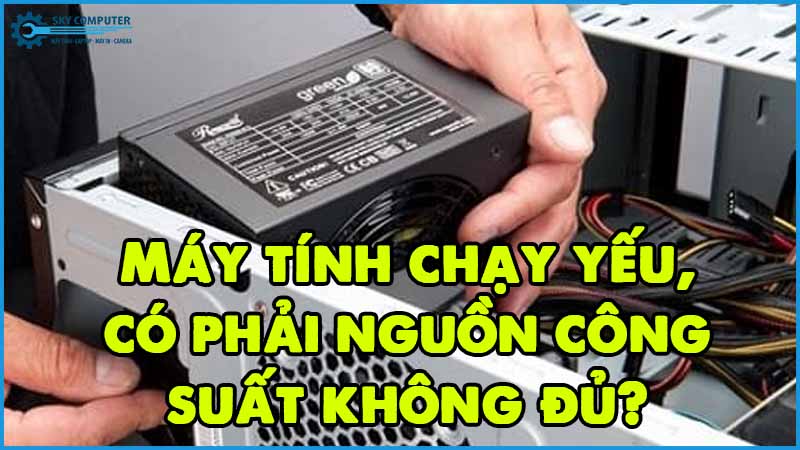 May-tinh-chay-yeu-co-phai-nguon-cong-suat-khong-du