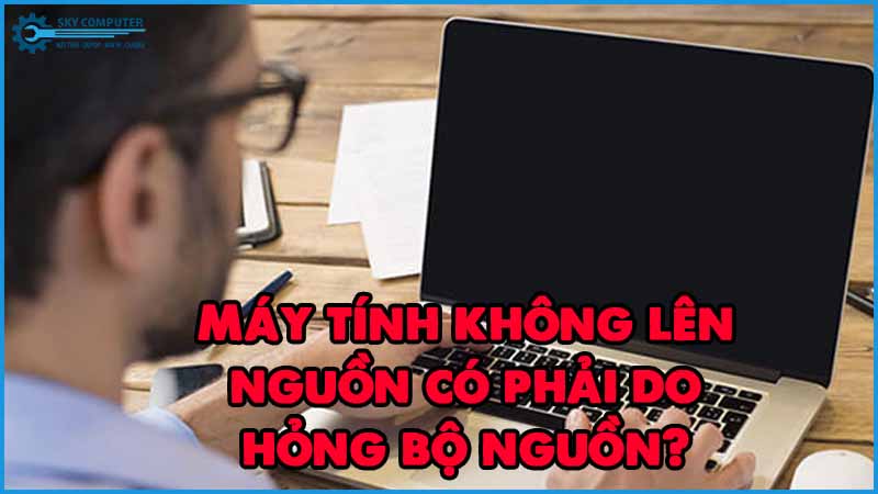 May-tinh-khong-len-nguon-co-phai-do-hong-bo-nguon