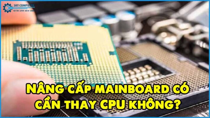 Nang-cap-mainboard-co-can-thay-cpu-khong
