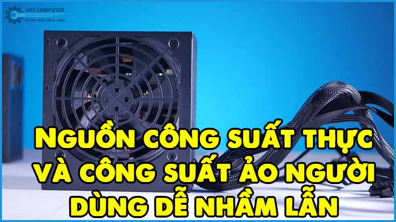 Nguon-cong-suat-thuc-va-cong-suat-ao-nguoi-dung-de-nham-lan