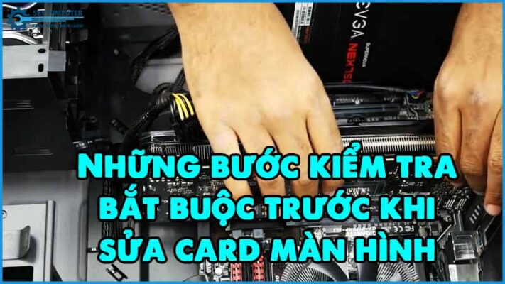 Nhung-buoc-kiem-tra-bat-buoc-truoc-khi-sua-card-man-hinh