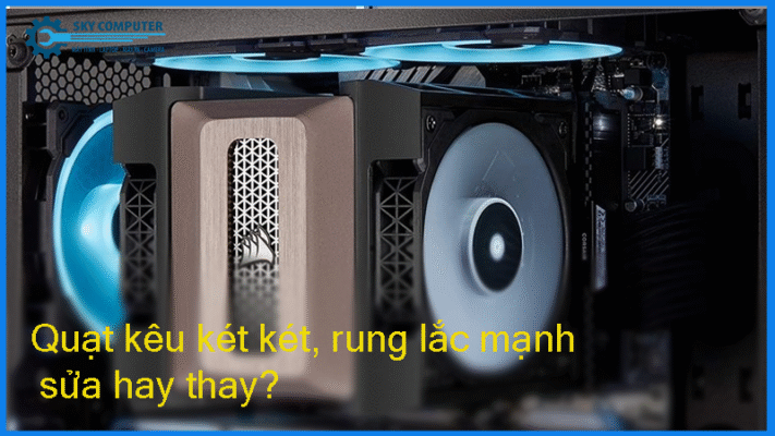 Quat-keu-ket-ket-rung-lac-manh-sua-hay-thay1