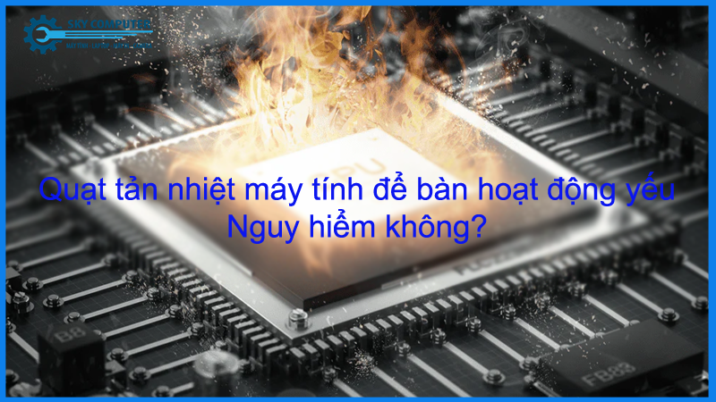 Quat-tan-nhiet-may-tinh-de-ban-hoat-dong-yeu-nguy-hiem-khong1