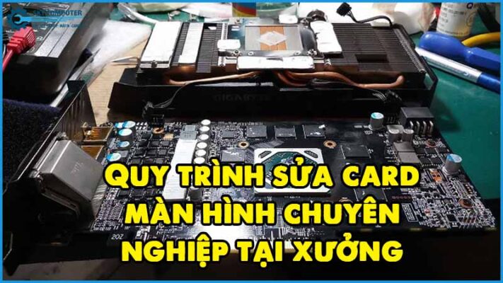Quy-trinh-sua-card-man-hinh-chuyen-nghiep-tai-xuong