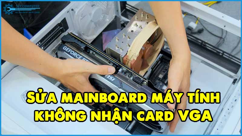 Sua-mainboard-may-tinh-khong-nhan-card-vga