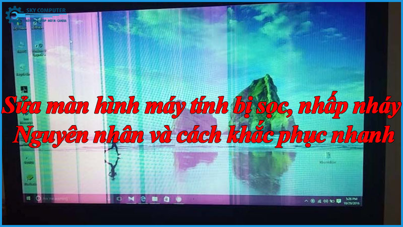Sua-man-hinh-may-tinh-bi-soc-nhap-nhay-nguyen-nhan-va-cach-khac-phuc-nhanh-1