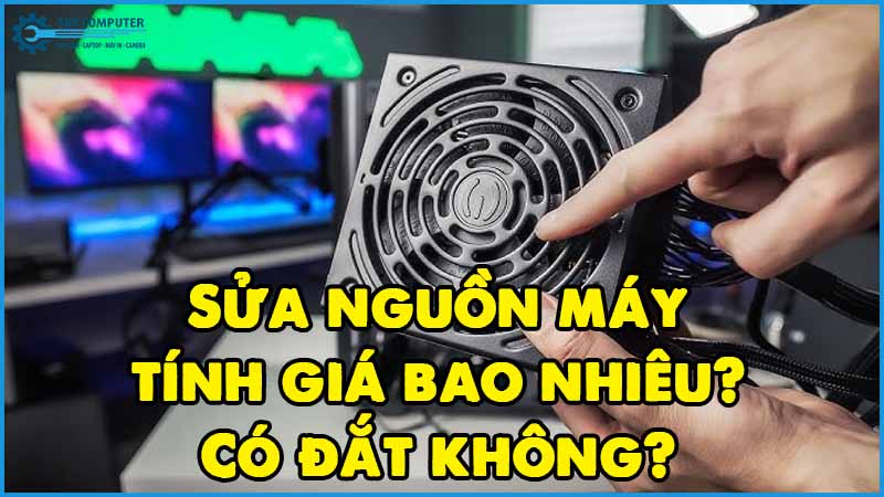Sua-nguon-may-tinh-gia-bao-nhieu-co-dat-khong