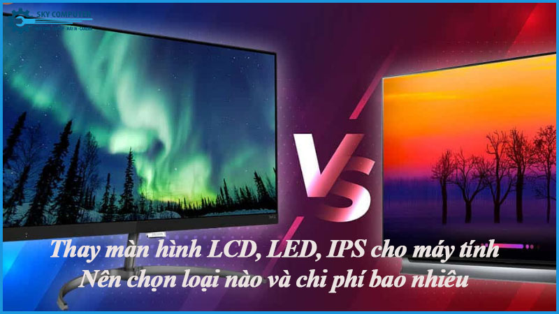 Thay-man-hinh-lcd-led-ips-cho-may-tinh-nen-chon-loai-nao-va-chi-phi-bao-nhieu-2