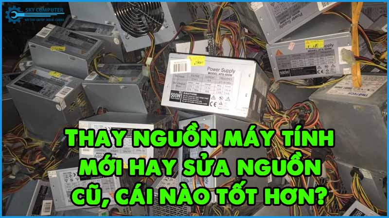 Thay-nguon-may-tinh-moi-hay-sua-nguon-cu-cai-nao-tot-hon