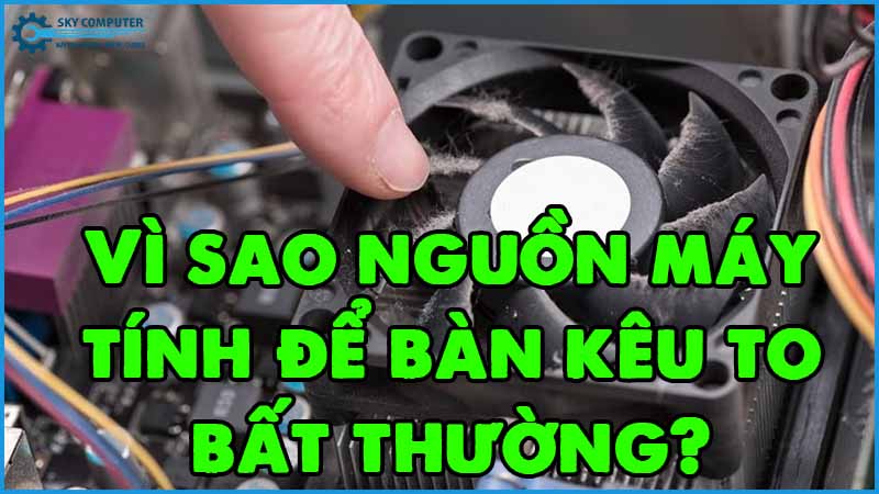 Vi-sao-nguon-may-tinh-de-ban-keu-to-bat-thuong